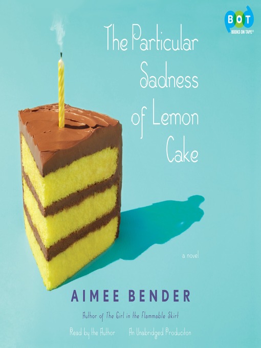 Title details for The Particular Sadness of Lemon Cake by Aimee Bender - Wait list